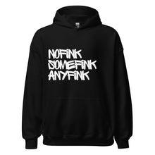 Load image into Gallery viewer, Nofink, Somefink, Anyfink Hoodies. - iT'S A LDN FiNG.