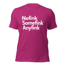 Load image into Gallery viewer, Nofink, Somefink, Anyfink Unisex T-Shirt - iT'S A LDN FiNG.