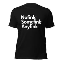 Load image into Gallery viewer, Nofink, Somefink, Anyfink Unisex T-Shirt - iT'S A LDN FiNG.