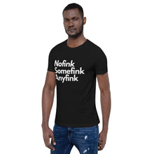Load image into Gallery viewer, Nofink, Somefink, Anyfink Unisex T-Shirt - iT'S A LDN FiNG.