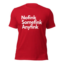 Load image into Gallery viewer, Nofink, Somefink, Anyfink Unisex T-Shirt - iT'S A LDN FiNG.