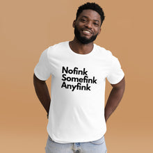Load image into Gallery viewer, Nofink, Somefink, Anyfink, Unisex T-Shirt - iT'S A LDN FiNG.