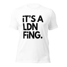 Load image into Gallery viewer, iT'S A LDN FiNG Unisex T-Shirt - iT'S A LDN FiNG.
