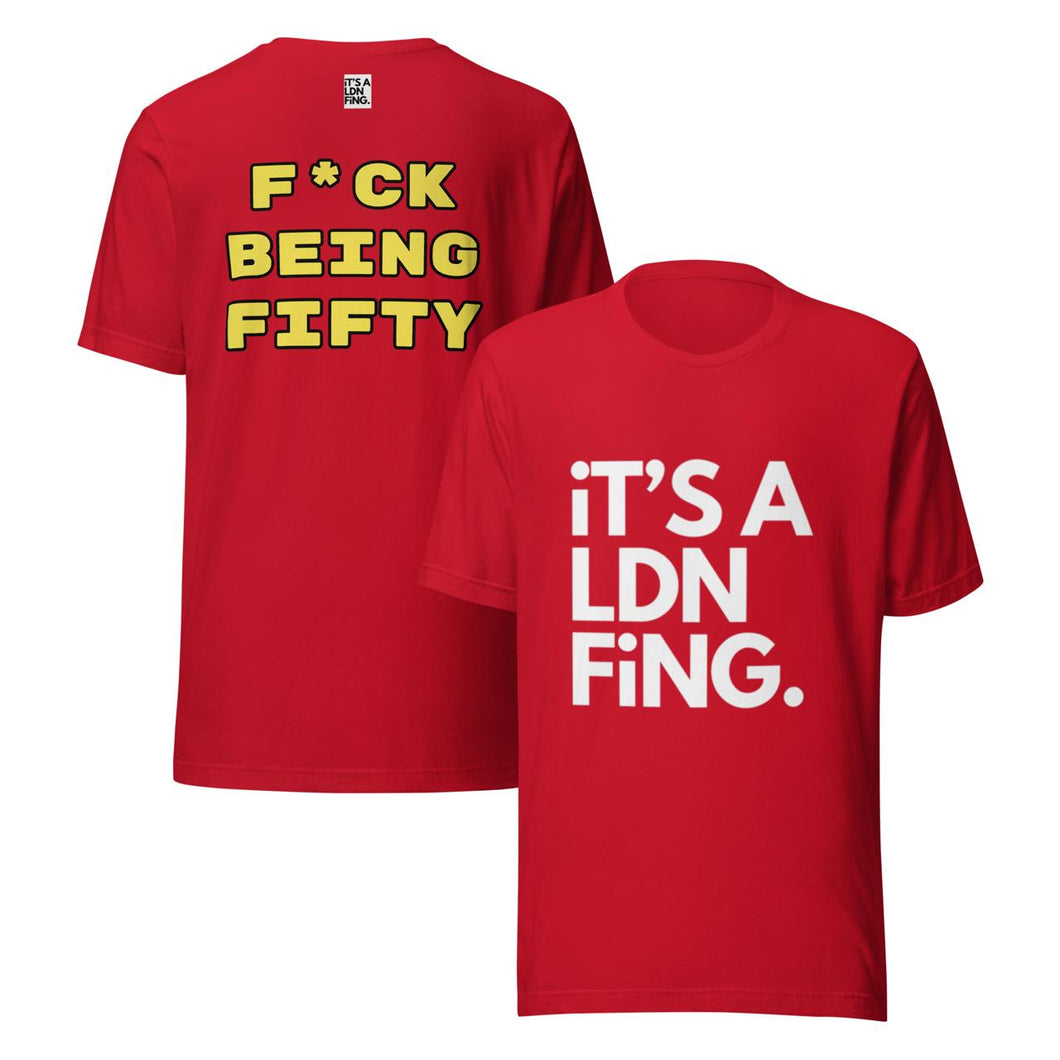 F*ck Being Fifty Tee – Classic Cut Unisex - iT'S A LDN FiNG.